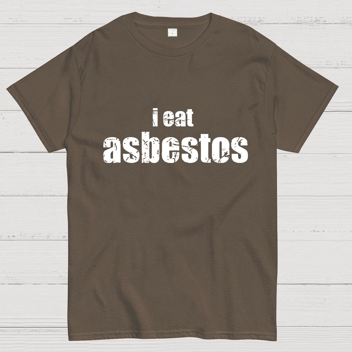 I Eat Asbestos Funny Geeks Right Geeky T-Shirt