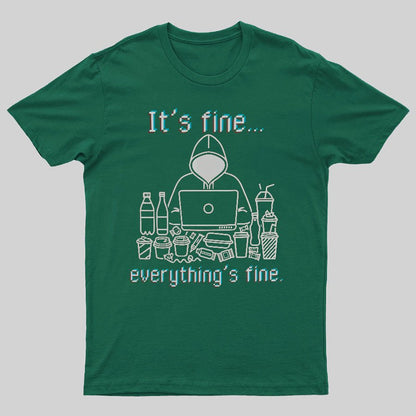 It's Fine Everything's Fine T-Shirt Funny Sarcastic Geeky T-Shirt