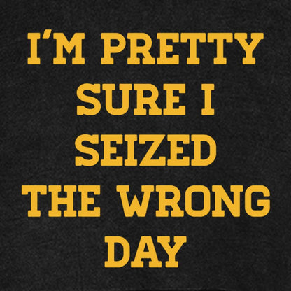 I'm Pretty Sure I Seized The Wrong Day Vintage Distressed Hoodie