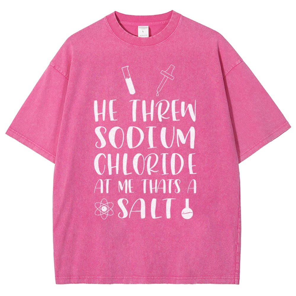 He Threw Sodium Chloride That's a Salt Vintage Distressed T-shirt