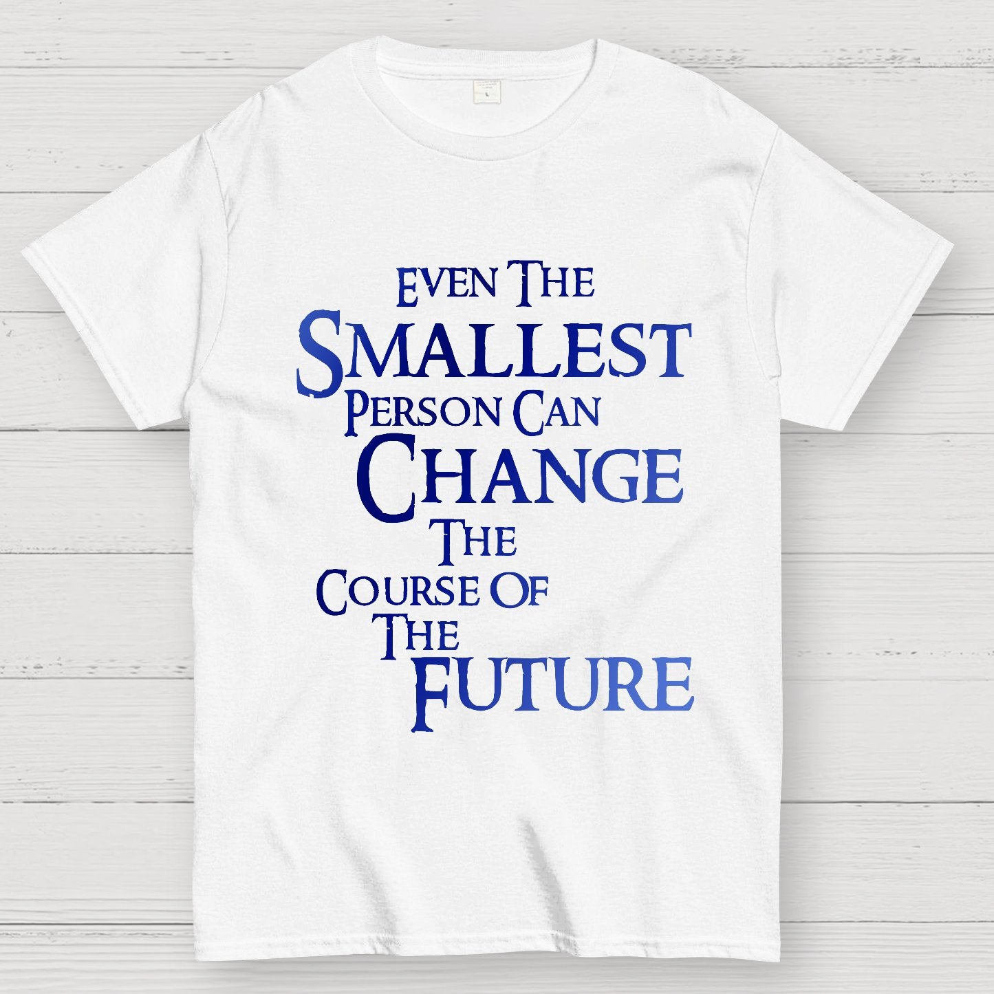 Even the smallest person can change the course of the future Geek T-Shirt