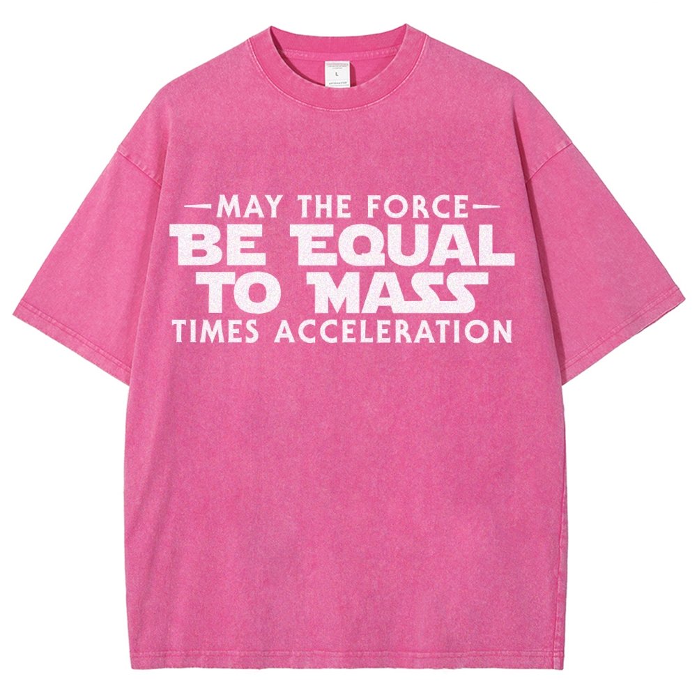 May The Force Be Equal To Mass Times Acceleration Vintage Distressed T-shirt