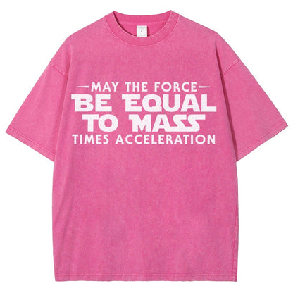 May The Force Be Equal To Mass Times Acceleration Vintage Distressed T-shirt