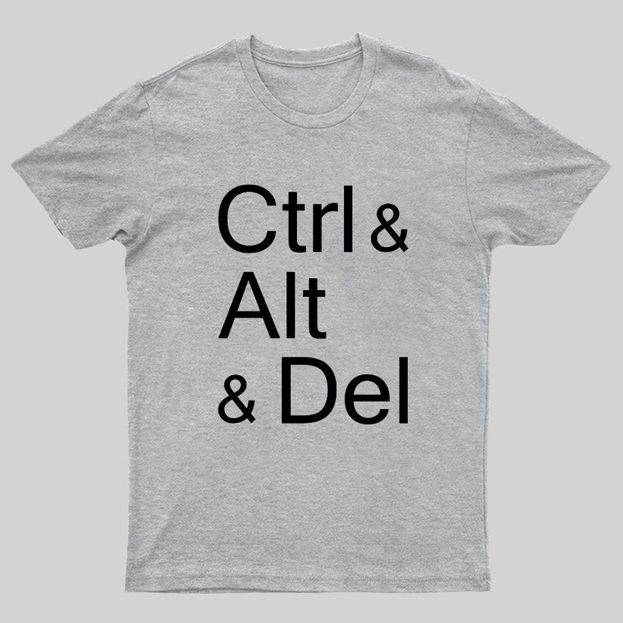 Ctrl and Alt and Delete Funny Techie Geeky T-Shirt