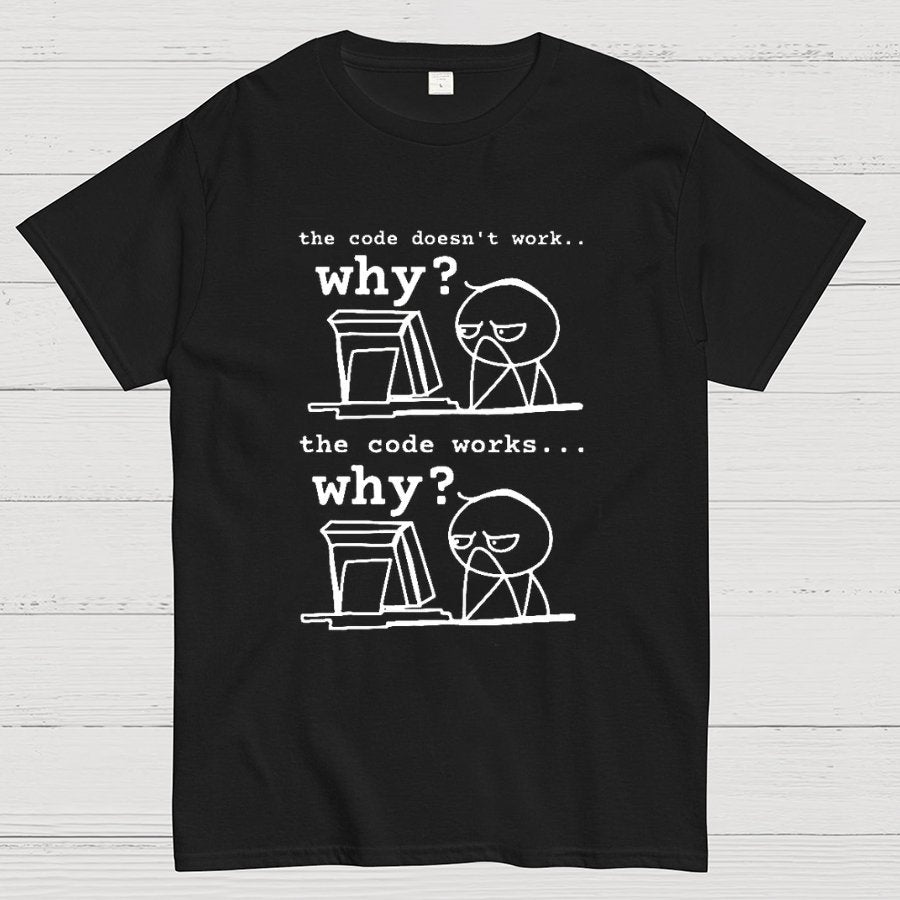 Software Engineer The Code Doesn't Work Why Geeky T-Shirt