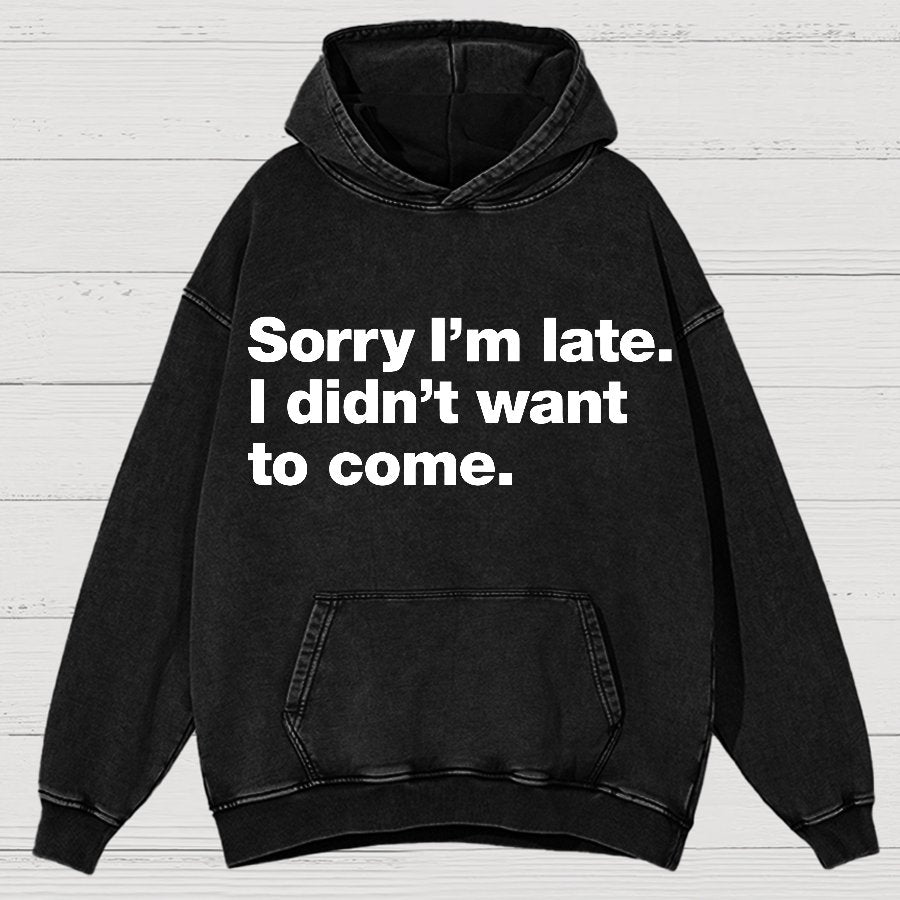Sorry I'm Late. I Didn't Want To Come Vintage Distressed Hoodie