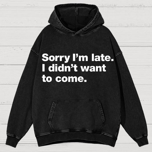 Sorry I'm Late. I Didn't Want To Come Vintage Distressed Hoodie