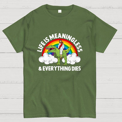 Life Is Meaningless and Everything Dies Geek T-Shirt