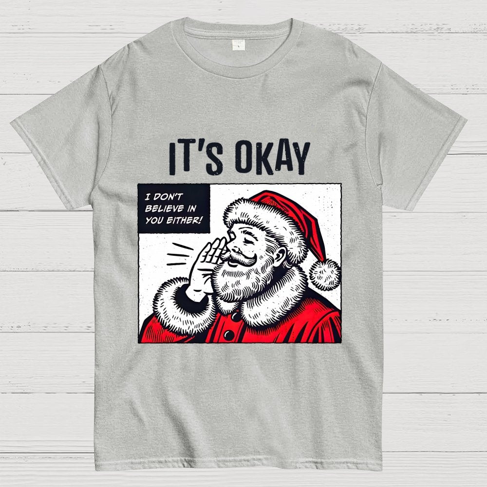 It's Okay I don't believe in You Either Geek T-Shirt