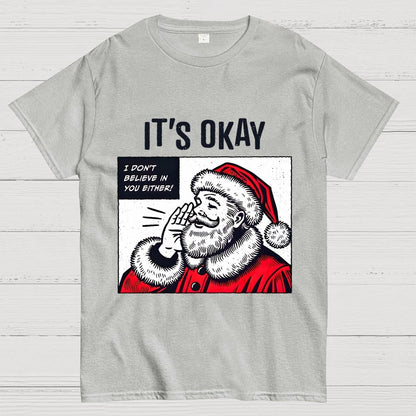 It's Okay I don't believe in You Either Geek T-Shirt