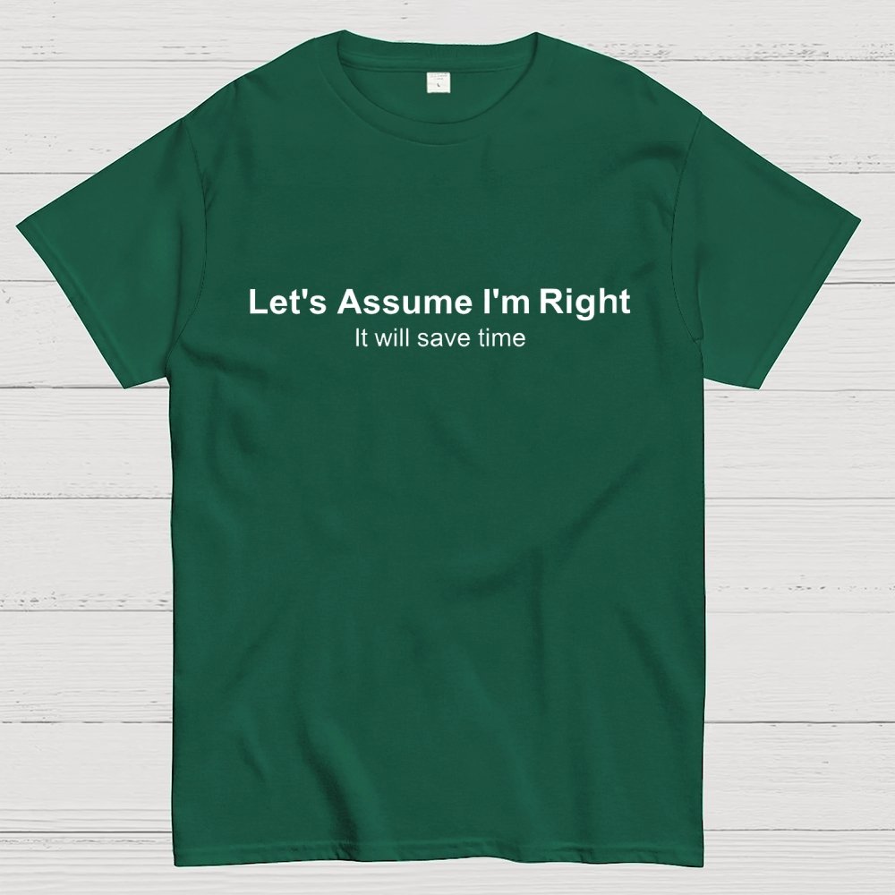 Let's Assume I am Right Geek T-Shirt