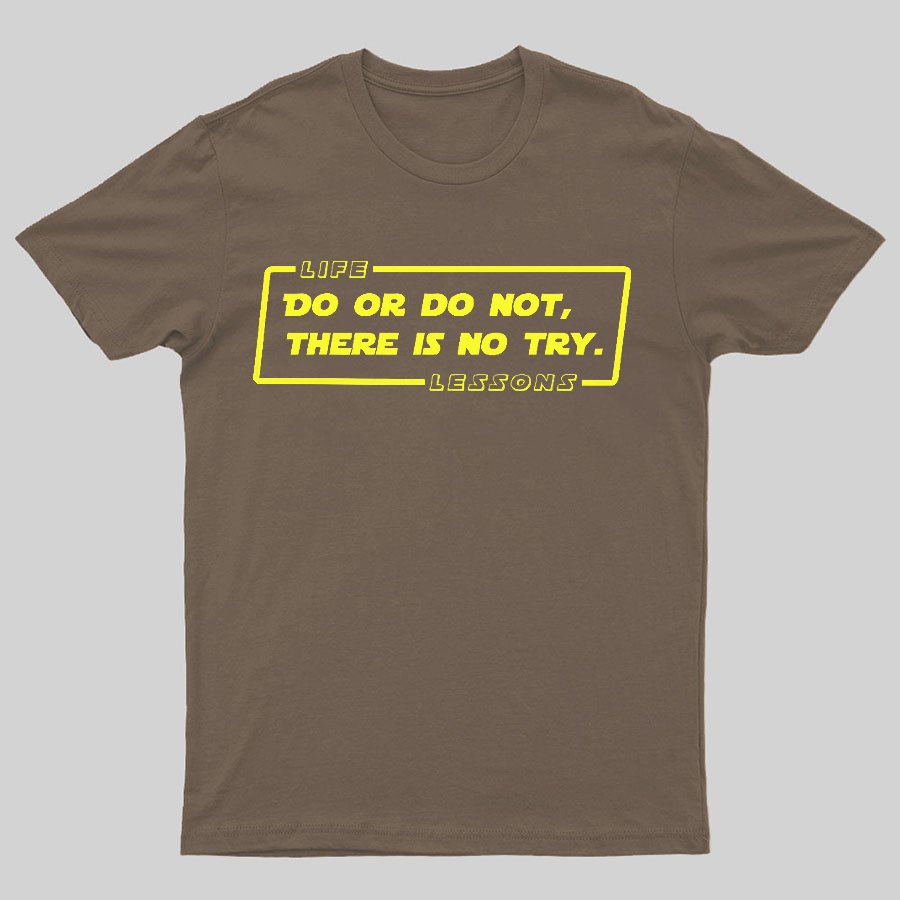 Do Or Do Not. There Is No Try Geeky T-Shirt