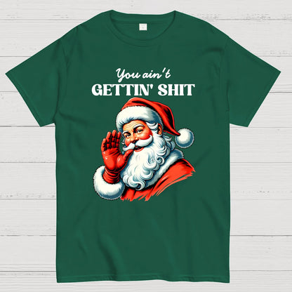 You Ain't Gettin' Shit Santa Christmas Geek T-Shirt