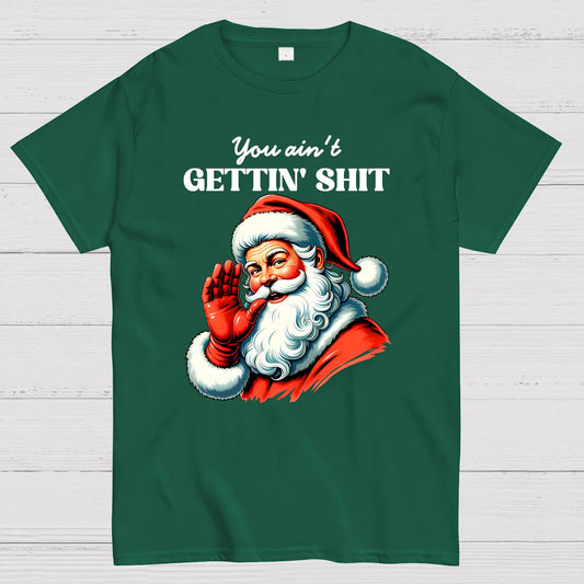 You Ain't Gettin' Shit Santa Christmas Geek T-Shirt