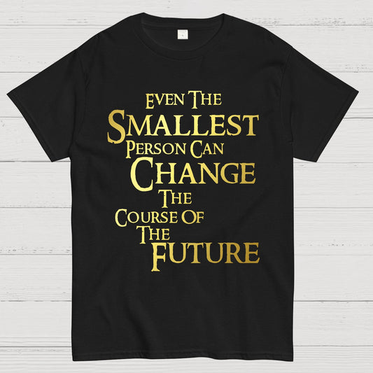 Even the smallest person can change the course of the future Geek T-Shirt