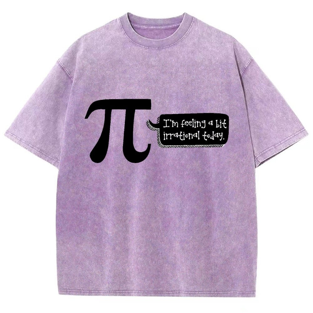 I'm Feeling A Bit Irrational Today Pi Day Vintage Distressed T-shirt