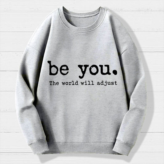 Be You The World Will Adjust Geek Cotton Sweatshirt