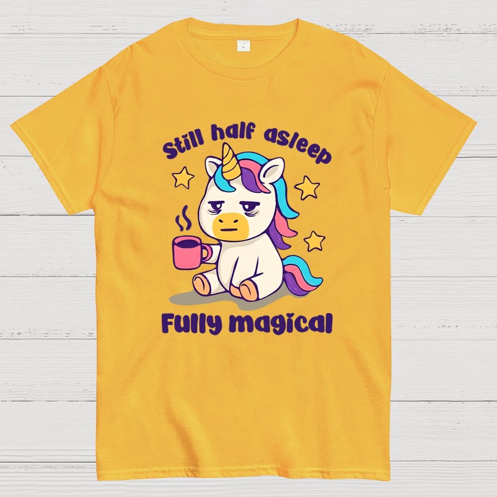 Still half asleep Fully magical Geek T-Shirt