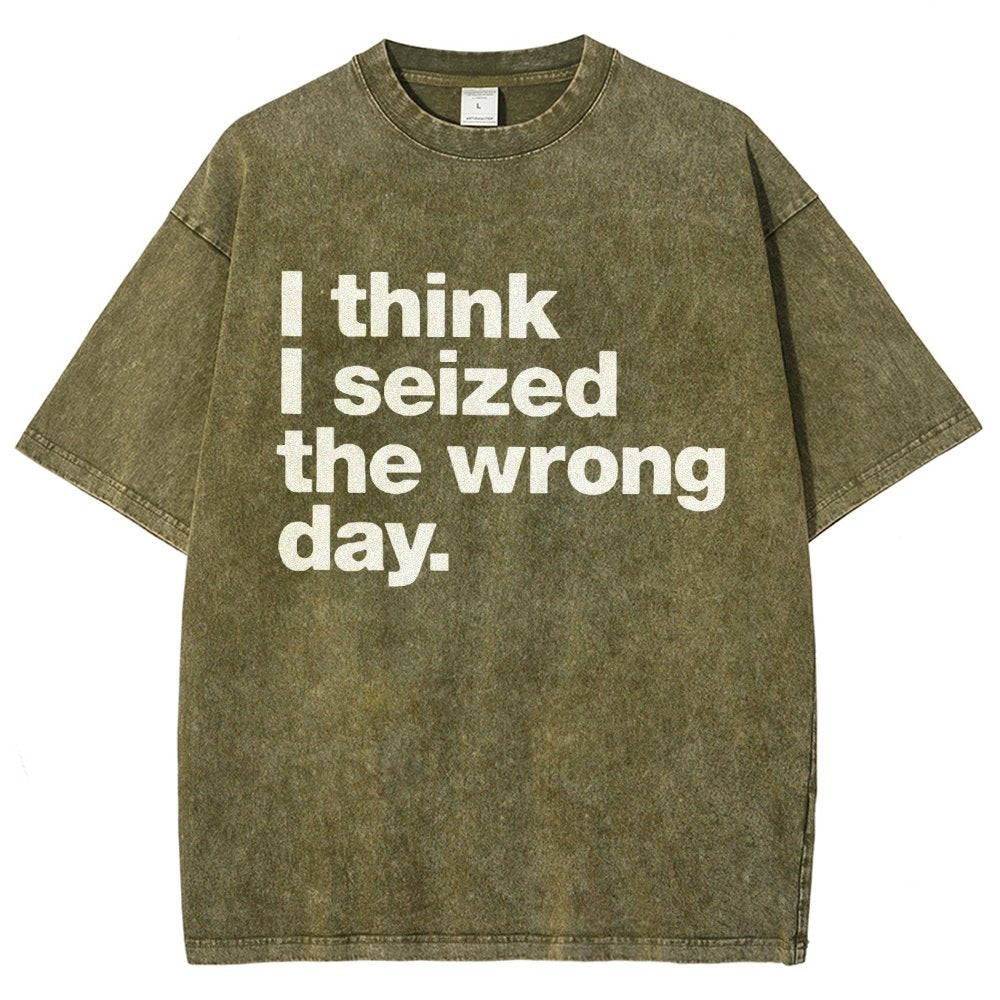 I Think I Seized The Wrong Day Vintage Distressed T-shirt
