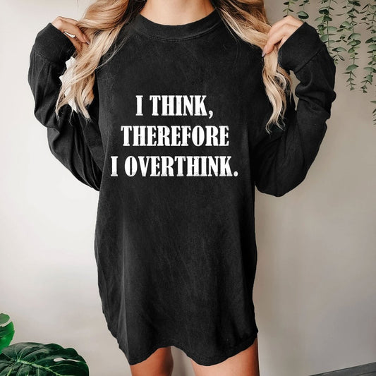 I Think Therefore I Overthink Washed Long Sleeve Tee