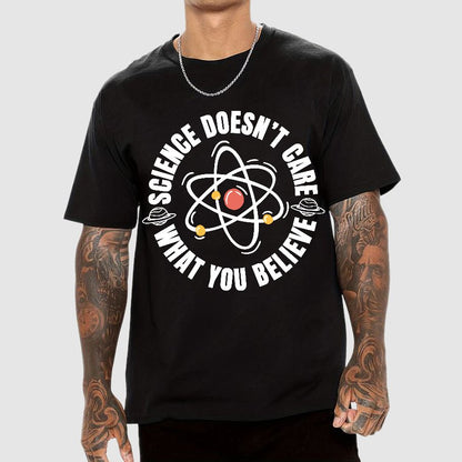 Science Doesn't Care What You Believe Geek T-Shirt