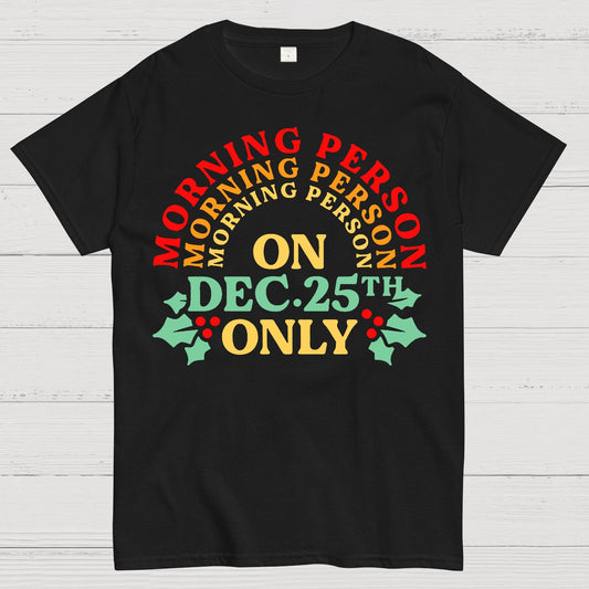 Morning Person On Dec 25th Only Christmas Geek T-Shirt
