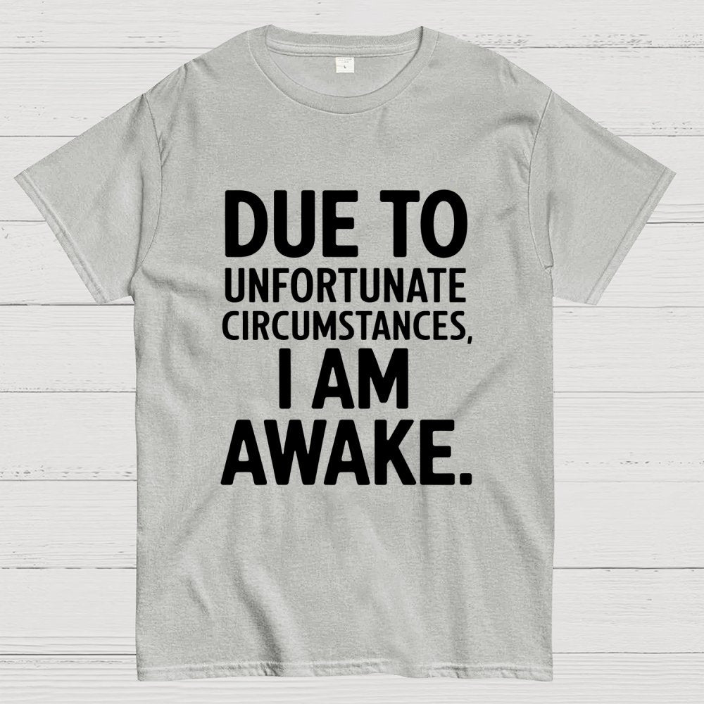 Due To Unfortunate Circumstances' Funny Geek T-Shirt