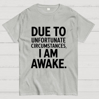Due To Unfortunate Circumstances' Funny Geek T-Shirt