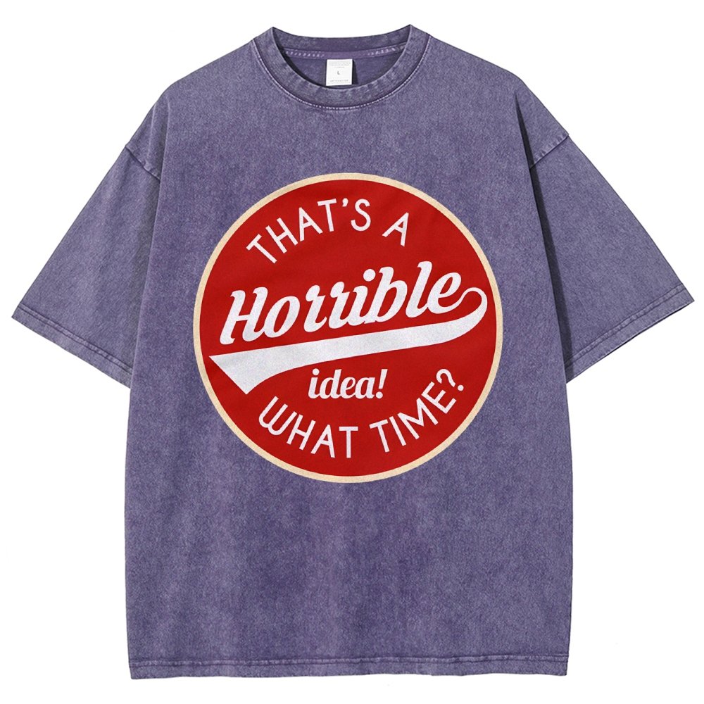 That's A Horrible Idea What Time Vintage Distressed T-shirt