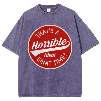 That's A Horrible Idea What Time Vintage Distressed T-shirt