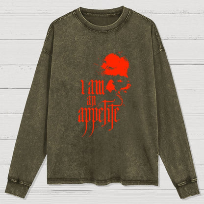 I Am An Appetite Washed Long Sleeve Tee =