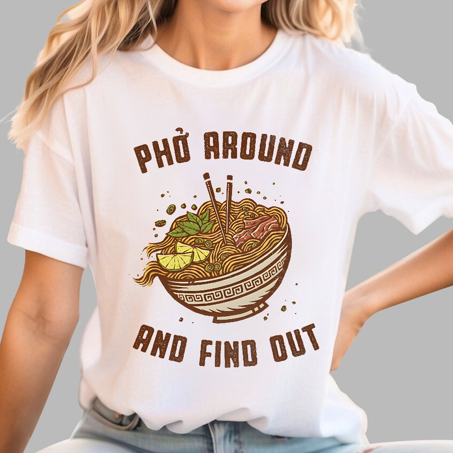 Pho Around and Find Out Geek T-Shirt