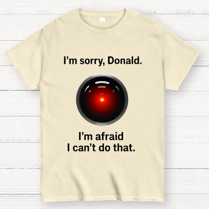 I'm sorry Donald I'm afraid I can't do thatGeek T-Shirt