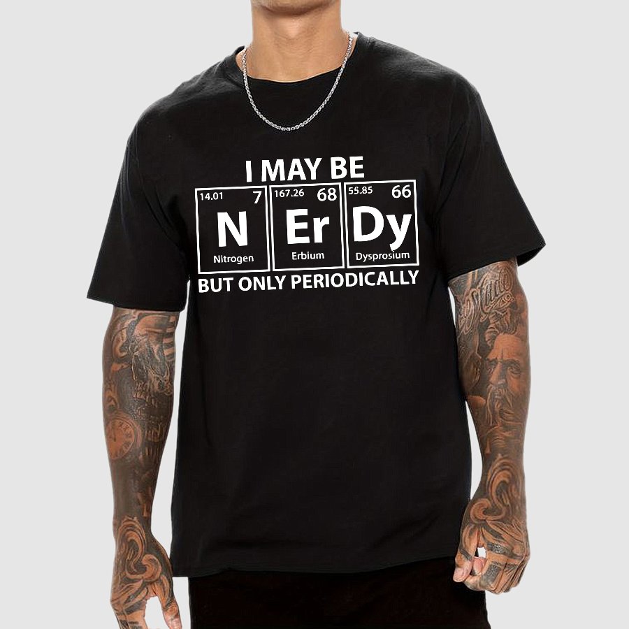I May Be Nerdy But Only Periodically Funny Chemistry Geek T-Shirt