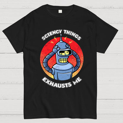 Sciency Things Exhausts Me Geeky T-Shirt