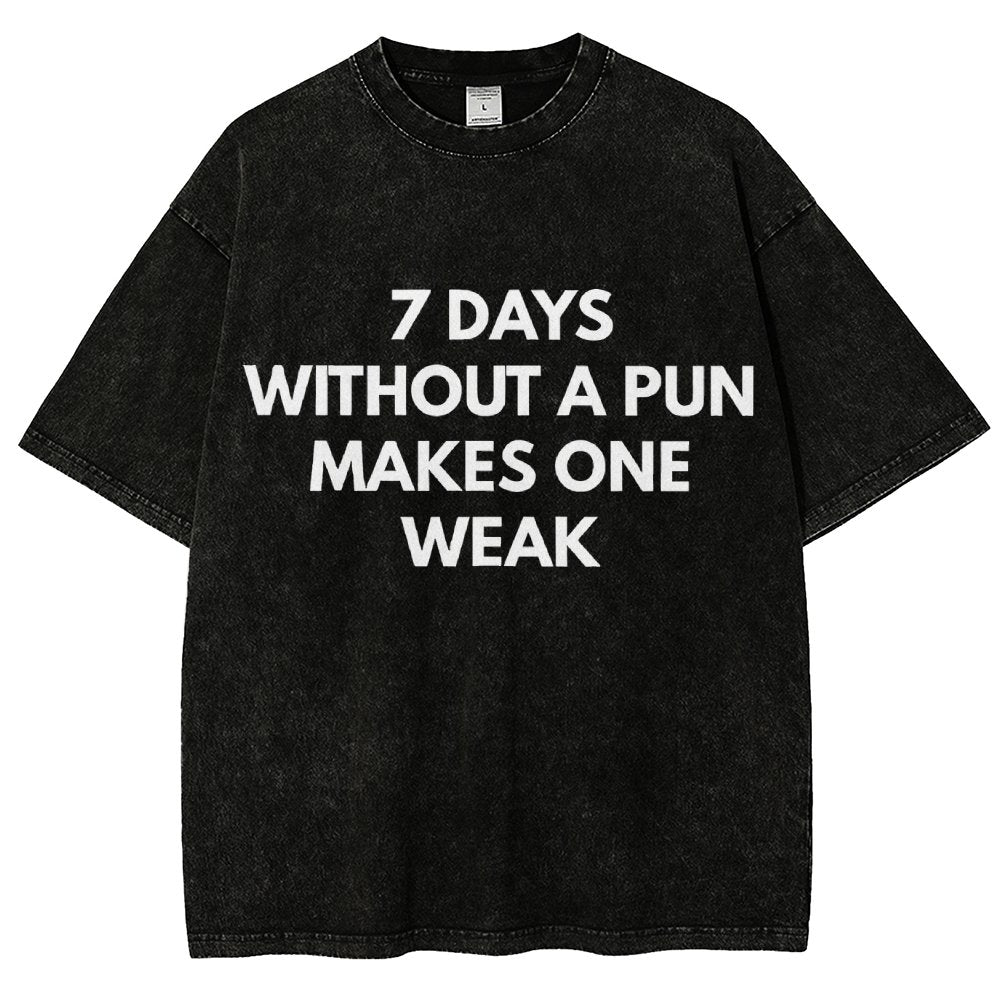 7 Days Without A Pun Makes One Weak Vintage Distressed T-shirt