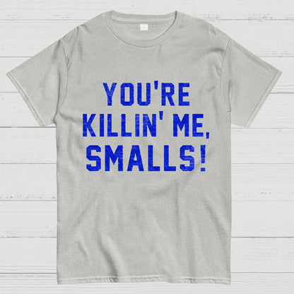 You're Killin' Me Smalls! Geek T-Shirt