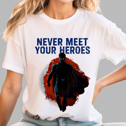 Never Meet Your Heroes Geek T-Shirt
