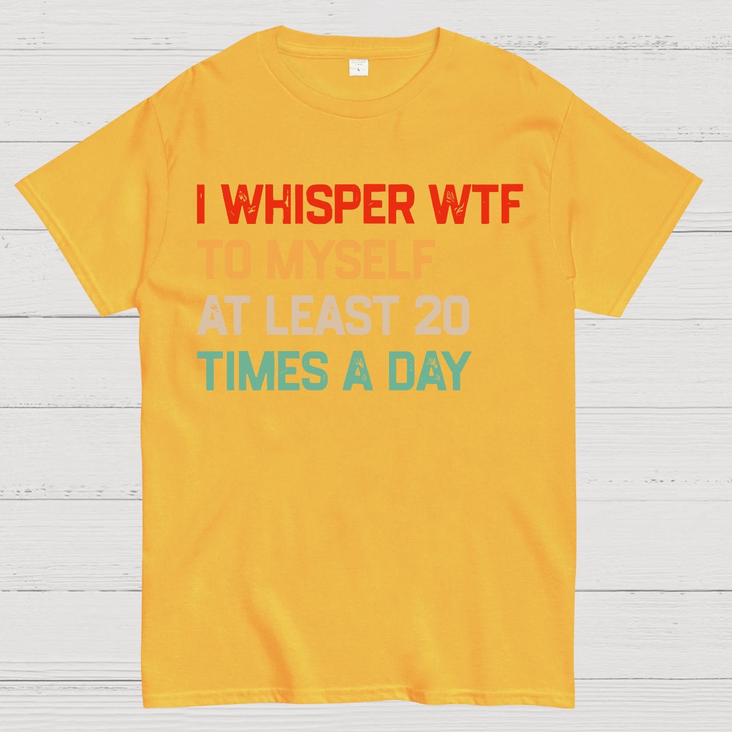 I Say "WTF" To Myself At Least 20 Times A Day.Geek T-Shirt