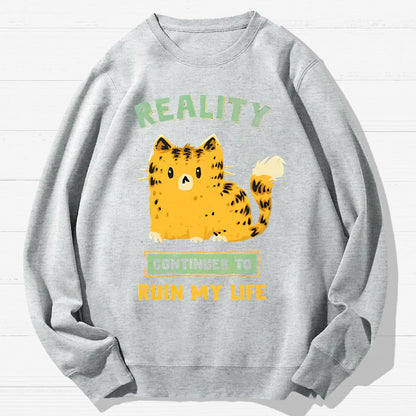 Reality Continues To Ruin My Life Geek Cotton Sweatshirt