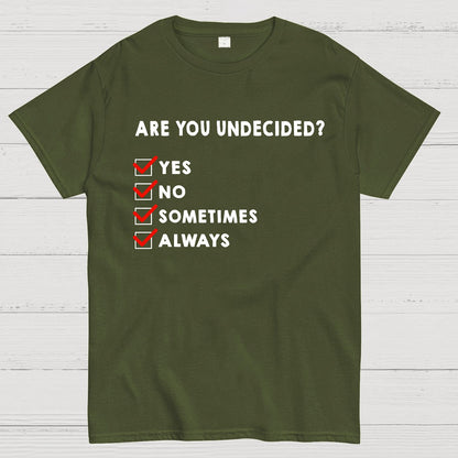 Are You Undecided? Always Geek T-Shirt