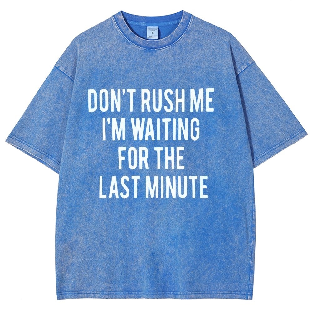 Don't rush me I'm waiting for the last minute!  Vintage Distressed T-shirt
