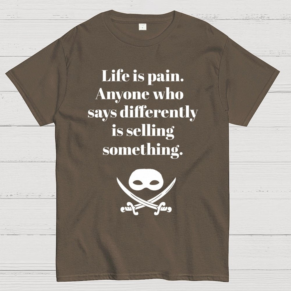 Life is pain Highness Anyone who says differently is selling something Geek T-Shirt