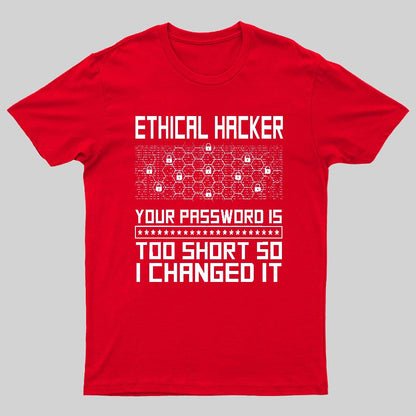 Ethical Hacker Your Password Is Too Short So I Changed It Geeky T-Shirt