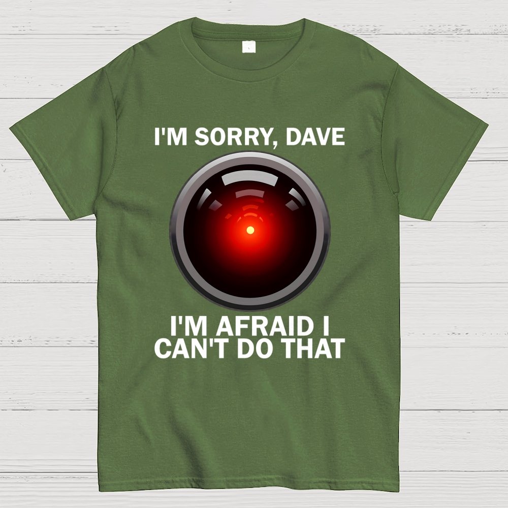 I'm Sorry Dave I'm Afraid I Can't Do That Unisex Geek T-Shirt