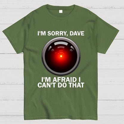 I'm Sorry Dave I'm Afraid I Can't Do That Unisex Geek T-Shirt