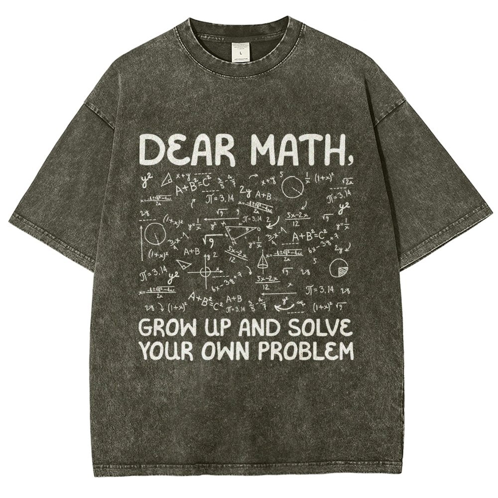 Dear Math Grow Up And Solve Your Own Problems Funny Mathematicians Vintage Distressed T-shirt