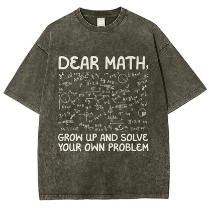 Dear Math Grow Up And Solve Your Own Problems Funny Mathematicians Vintage Distressed T-shirt