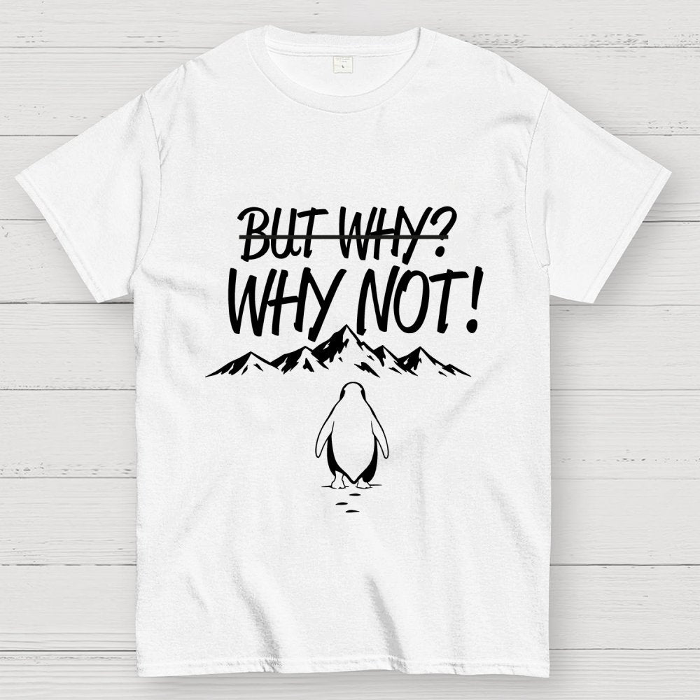 But Why Why Not Penguin Meme Geek T-Shirt