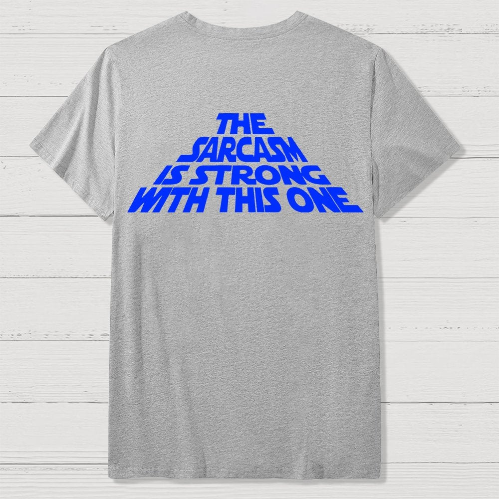 The Sarcasm Is Strong With This One Back-printed Geek T-shirt